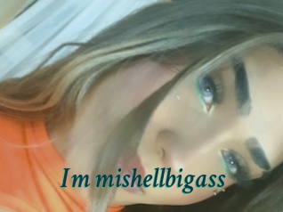 Im_mishellbigass