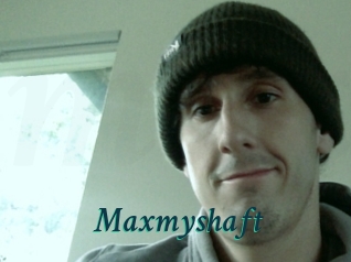 Maxmyshaft