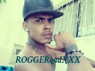 ROGGERbadXXX